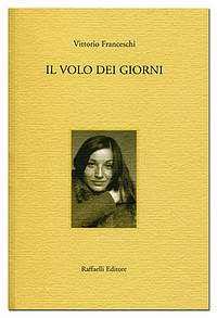 Vittorio Franceschi, Il volo dei giorni (Raffaelli Editore, 2011)